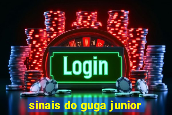 sinais do guga junior